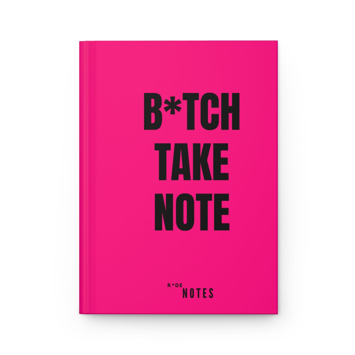 Hot pink hardback notebook with the words B*TCH TAKE NOTE in bold black type